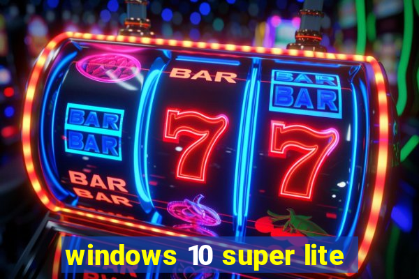 windows 10 super lite